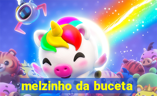 melzinho da buceta